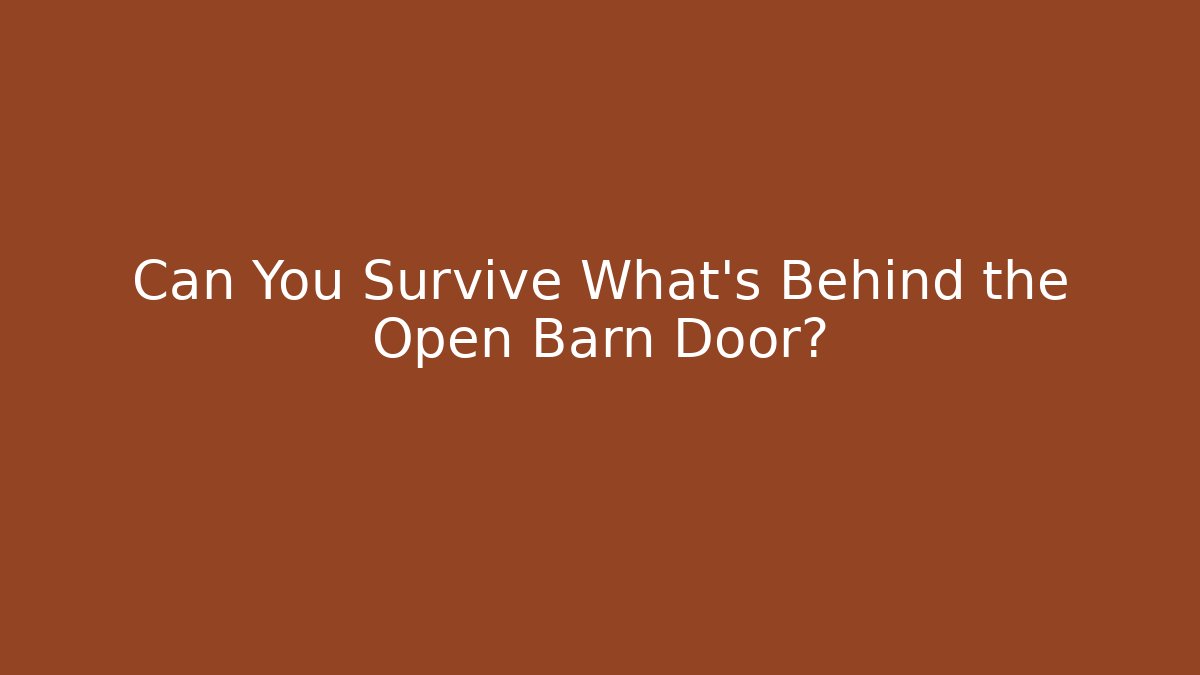 Can You Survive What's Behind the Open Barn Door?
