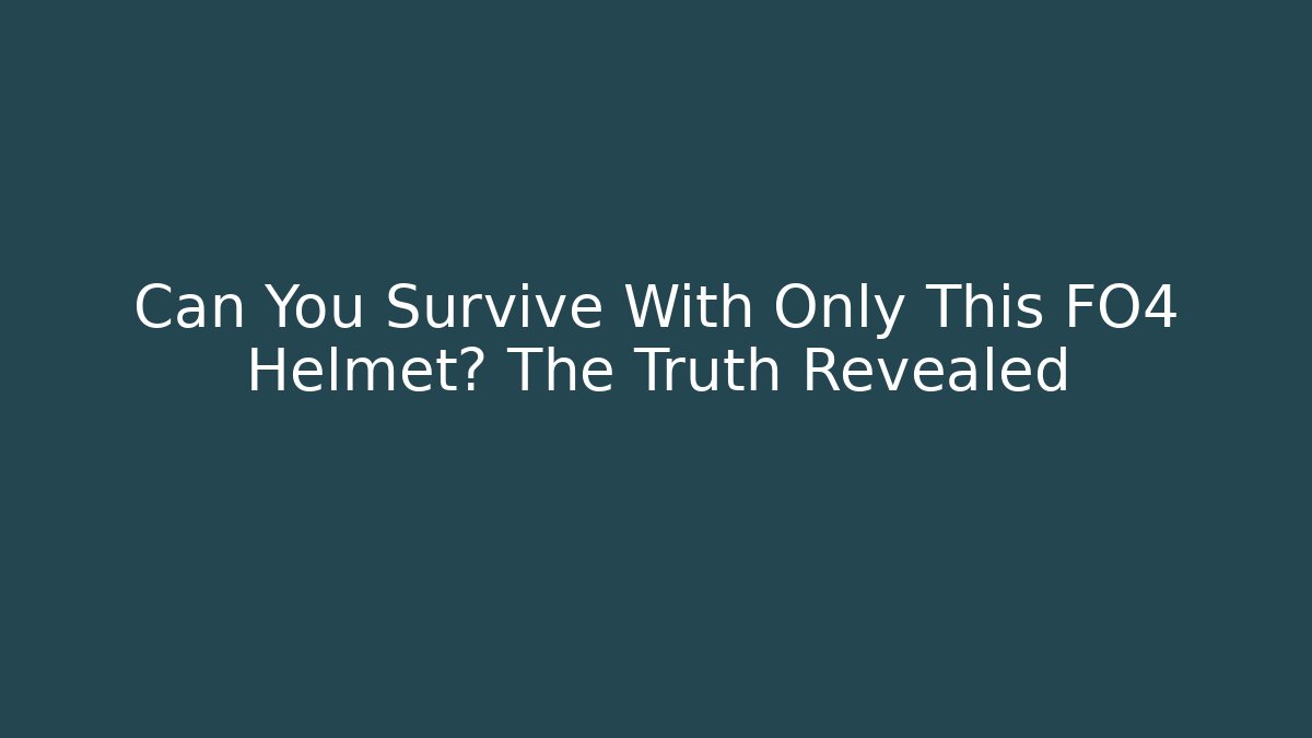 Can You Survive With Only This FO4 Helmet? The Truth Revealed