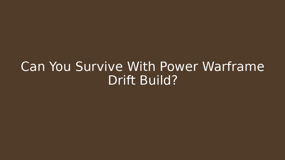 Can You Survive With Power Warframe Drift Build?