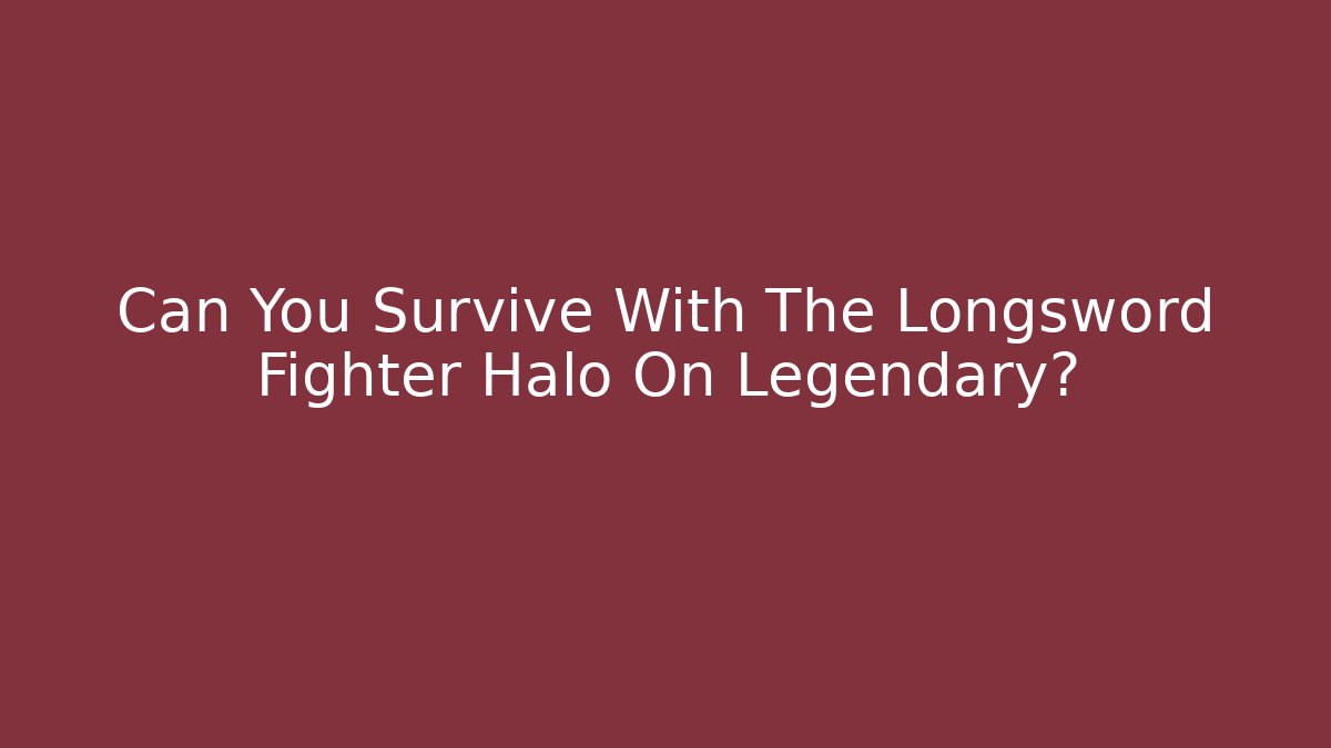 Can You Survive With The Longsword Fighter Halo On Legendary?
