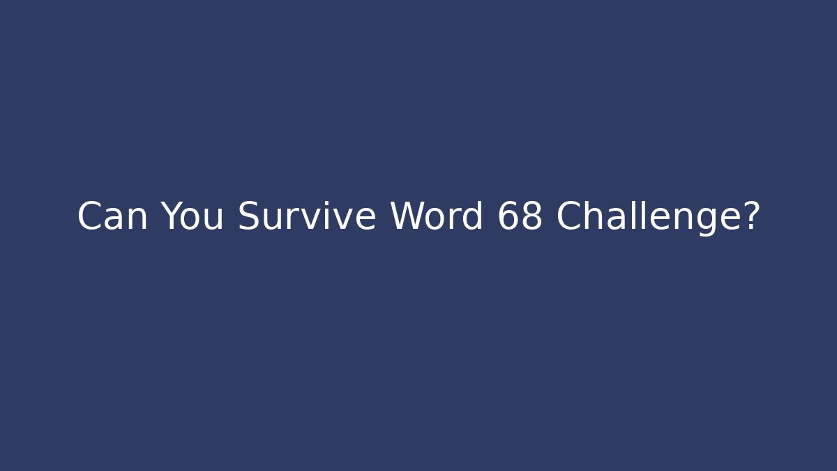 Can You Survive Word 68 Challenge?