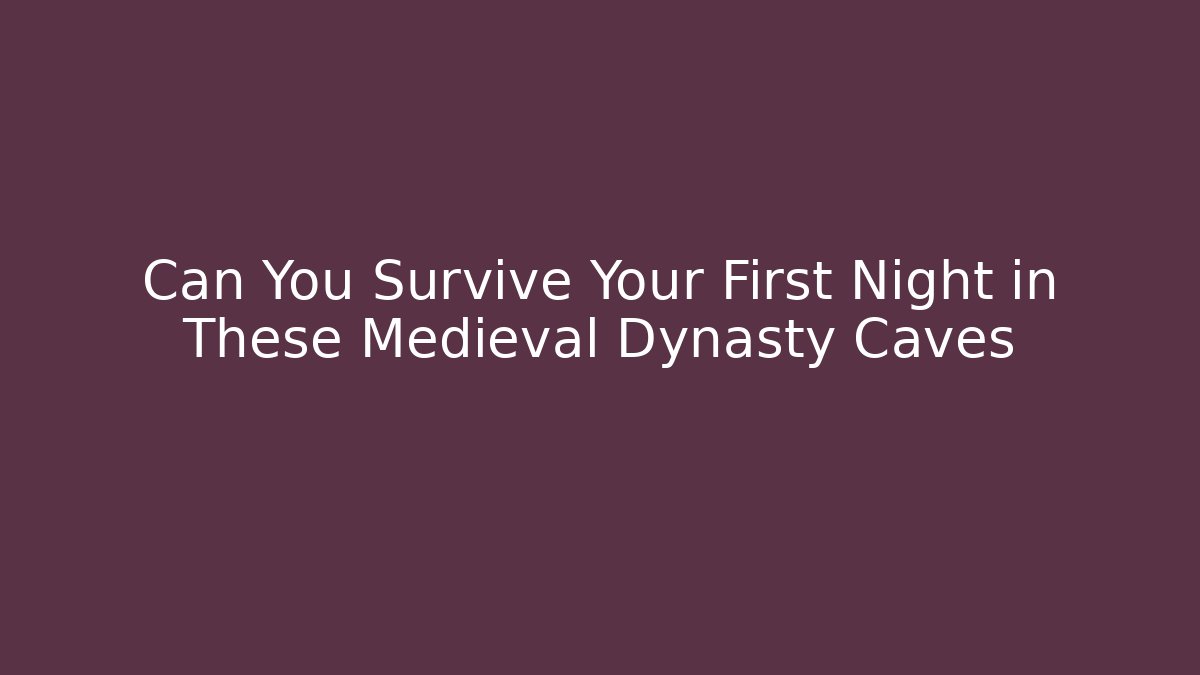Can You Survive Your First Night in These Medieval Dynasty Caves
