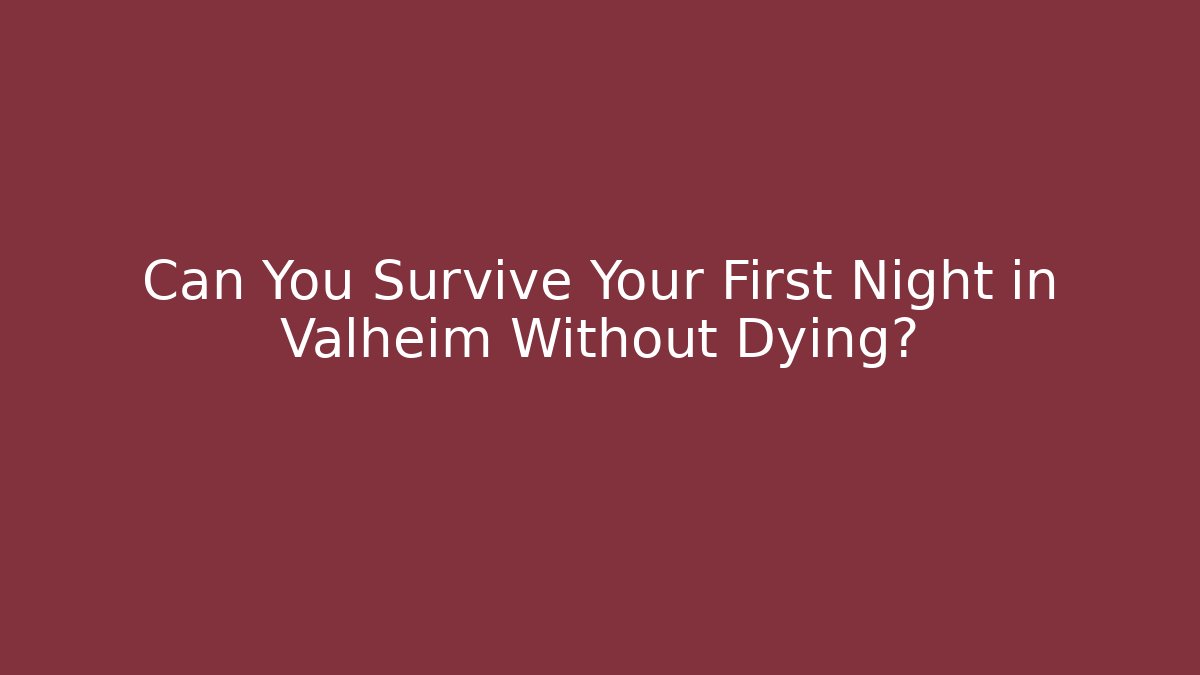 Can You Survive Your First Night in Valheim Without Dying?