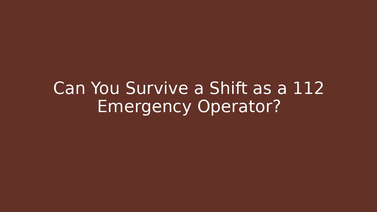 Can You Survive a Shift as a 112 Emergency Operator?