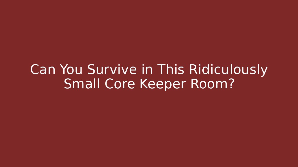 Can You Survive in This Ridiculously Small Core Keeper Room?