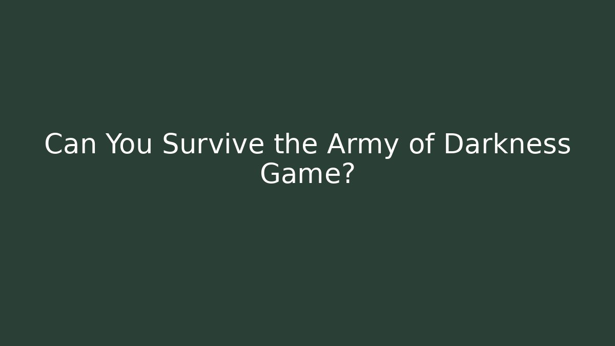 Can You Survive the Army of Darkness Game?
