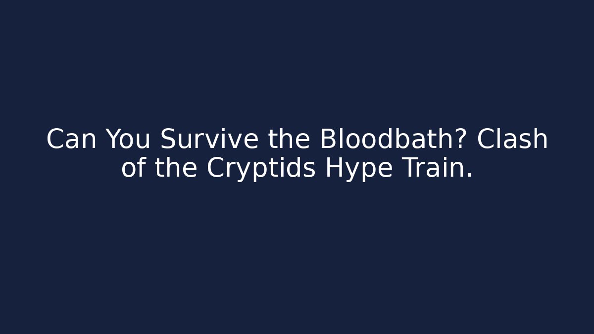 Can You Survive the Bloodbath? Clash of the Cryptids Hype Train.