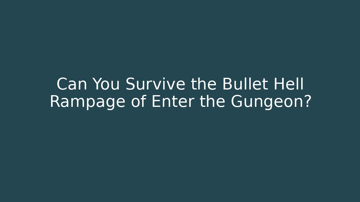 Can You Survive the Bullet Hell Rampage of Enter the Gungeon?