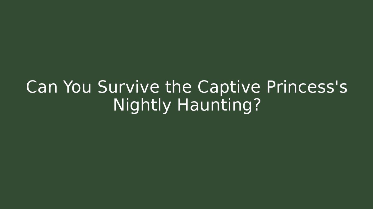 Can You Survive the Captive Princess's Nightly Haunting? - Andrea Zevedo