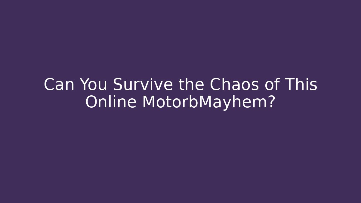 Can You Survive the Chaos of This Online MotorbMayhem?