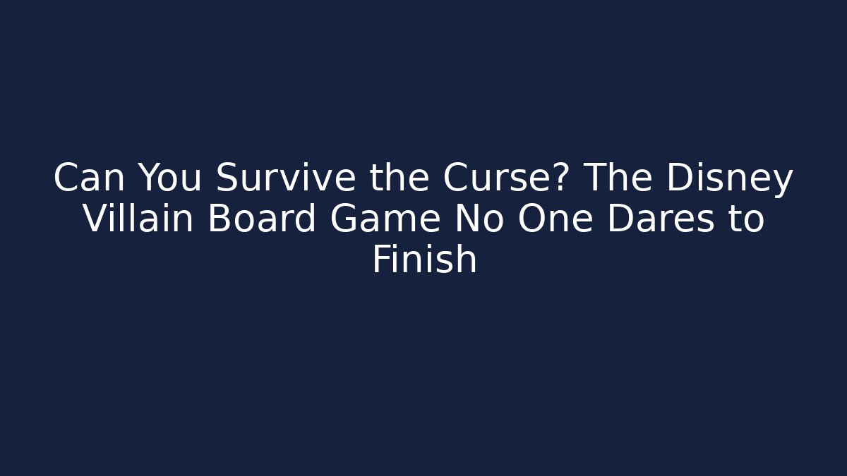 Can You Survive the Curse? The Disney Villain Board Game No One Dares to Finish