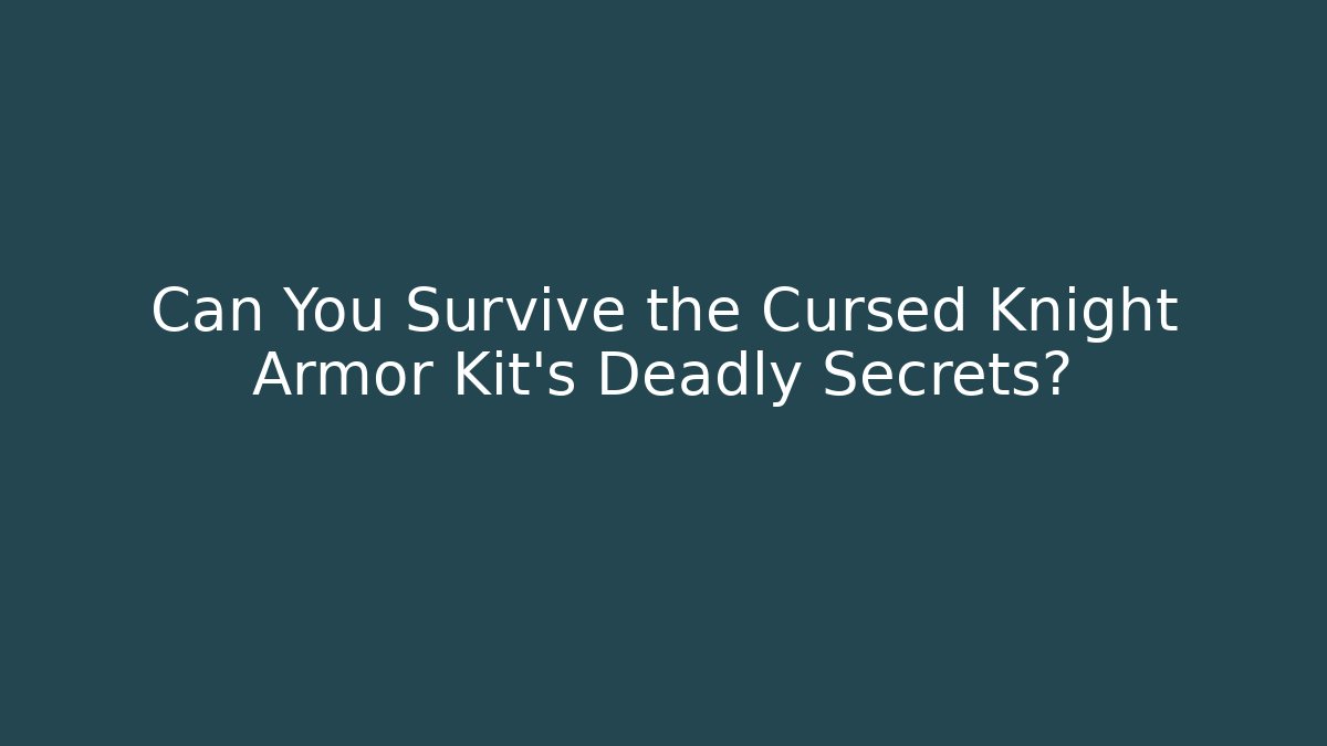 Can You Survive the Cursed Knight Armor Kit's Deadly Secrets? - Andrea Zevedo