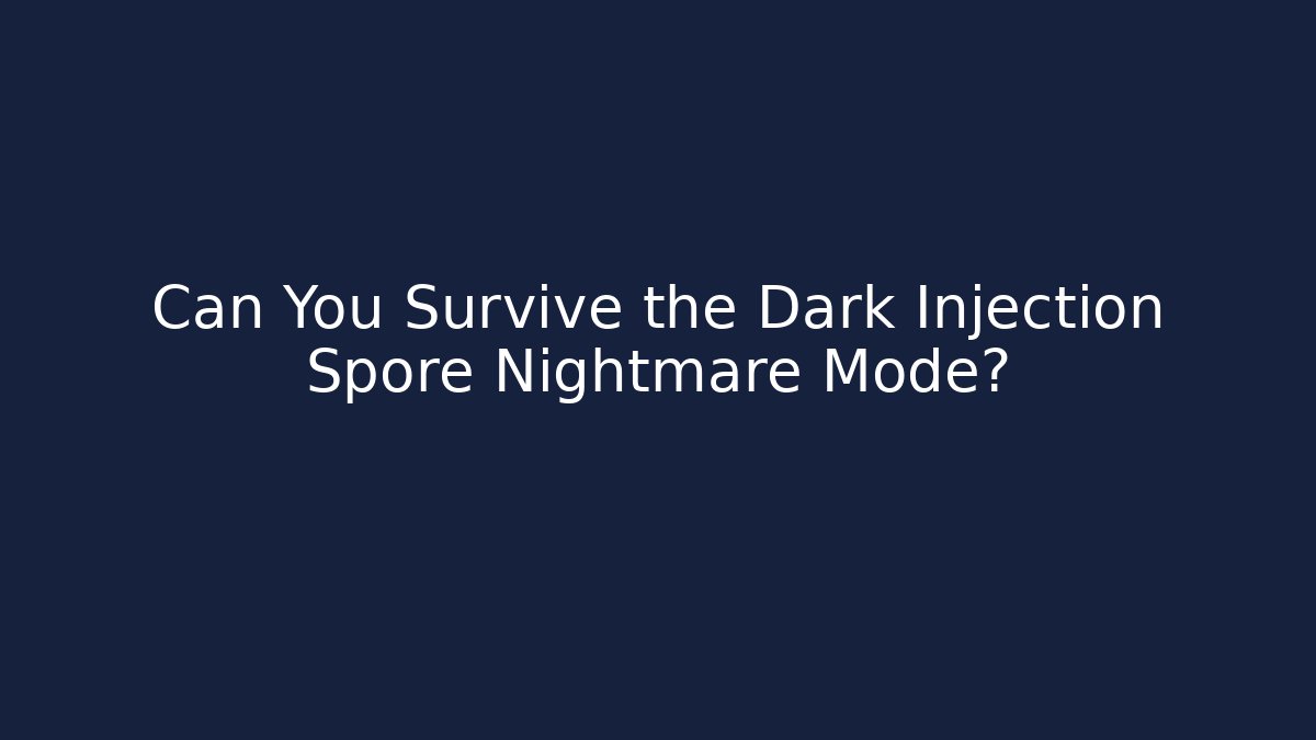 Can You Survive the Dark Injection Spore Nightmare Mode?