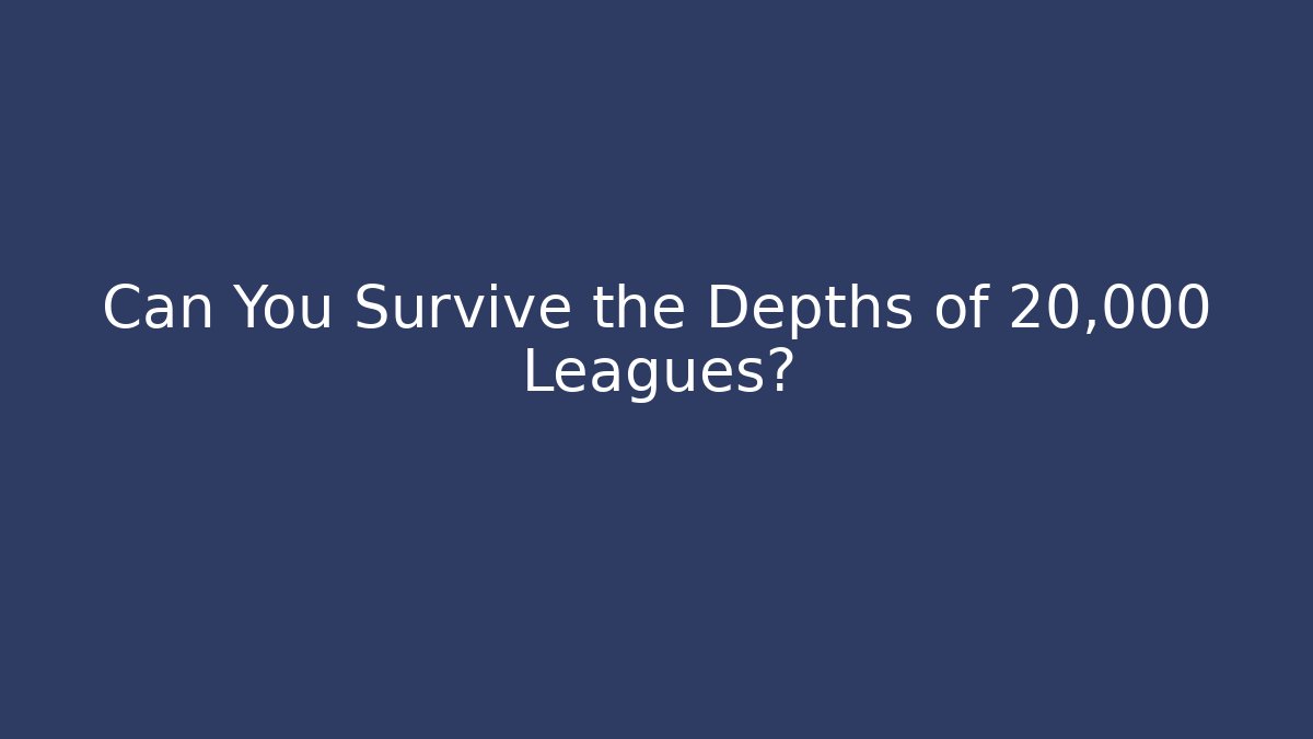 Can You Survive the Depths of 20,000 Leagues?