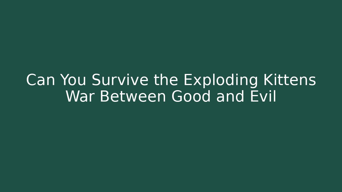 Can You Survive the Exploding Kittens War Between Good and Evil