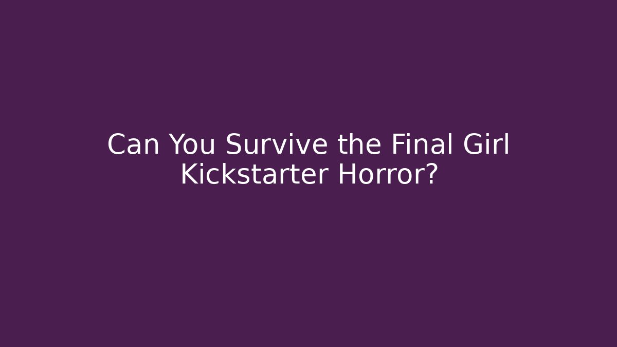Can You Survive the Final Girl Kickstarter Horror?