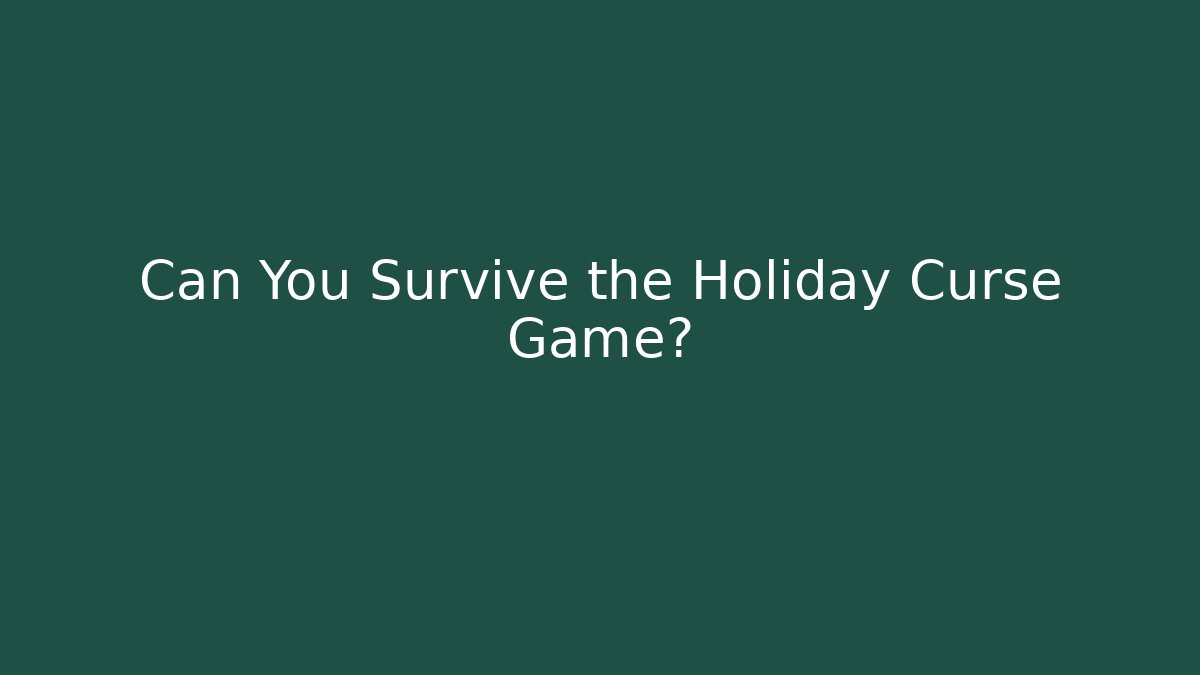 Can You Survive the Holiday Curse Game?