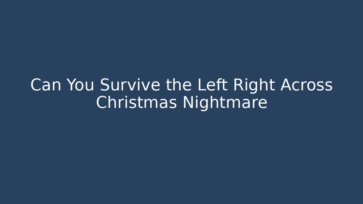 Can You Survive the Left Right Across Christmas Nightmare