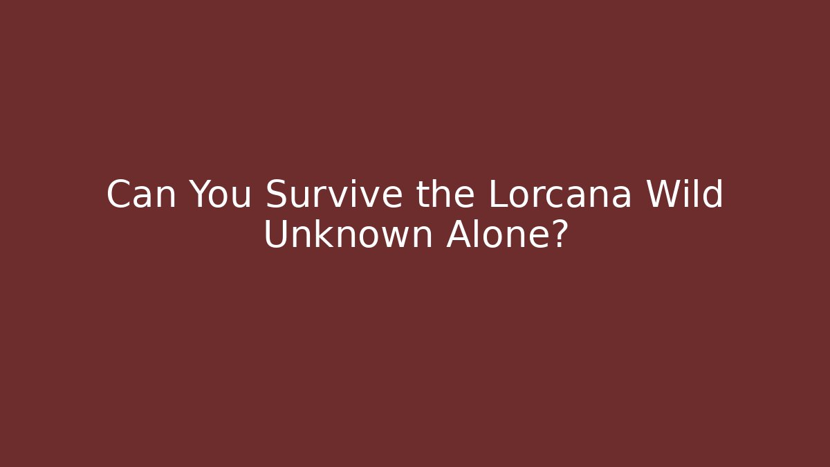 Can You Survive the Lorcana Wild Unknown Alone?