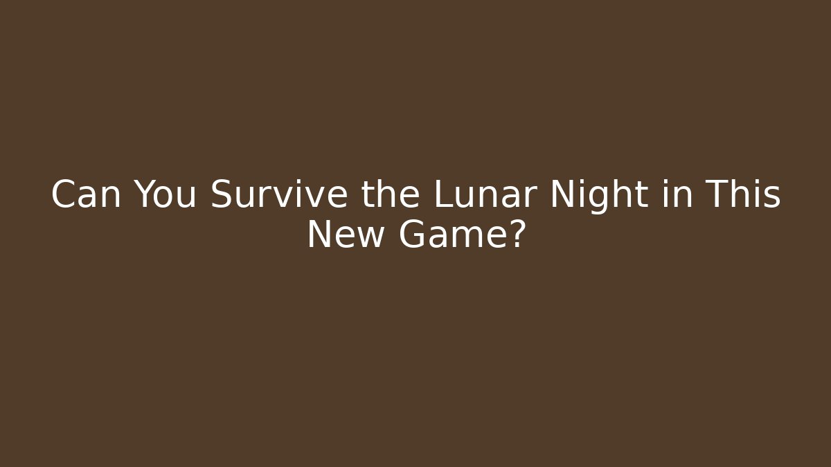 Can You Survive the Lunar Night in This New Game?