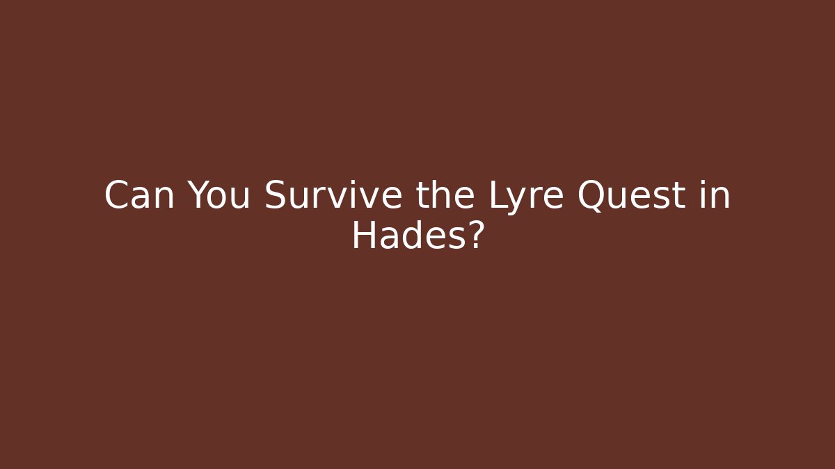 Can You Survive the Lyre Quest in Hades?