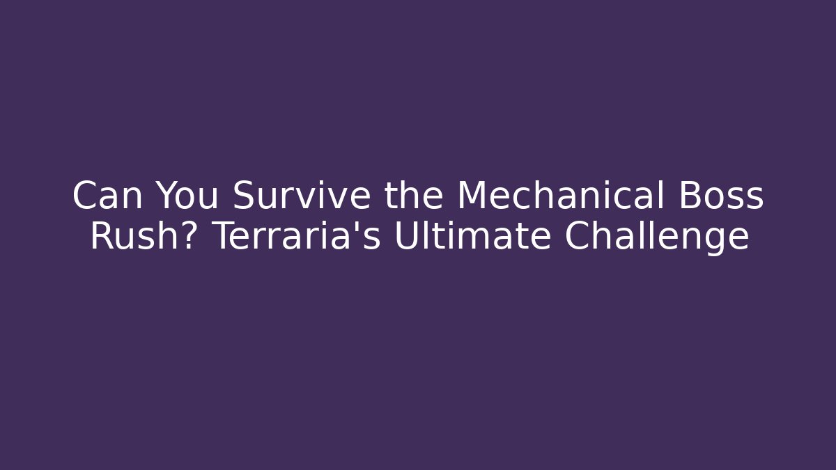 Can You Survive the Mechanical Boss Rush? Terraria's Ultimate Challenge