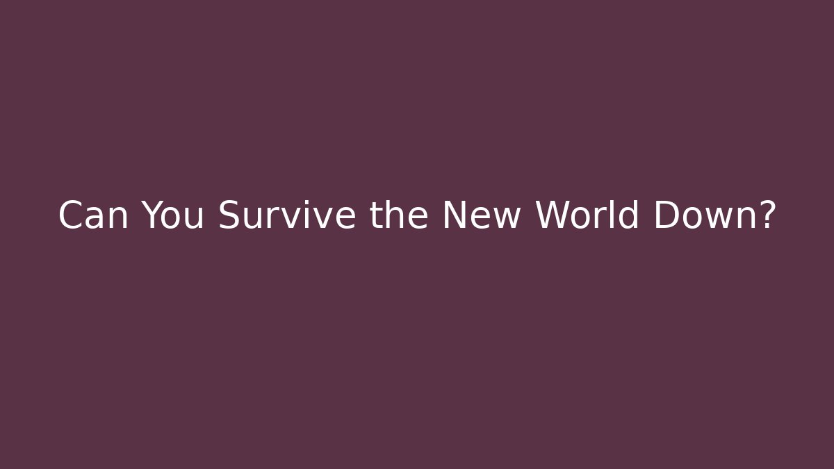 Can You Survive the New World Down?