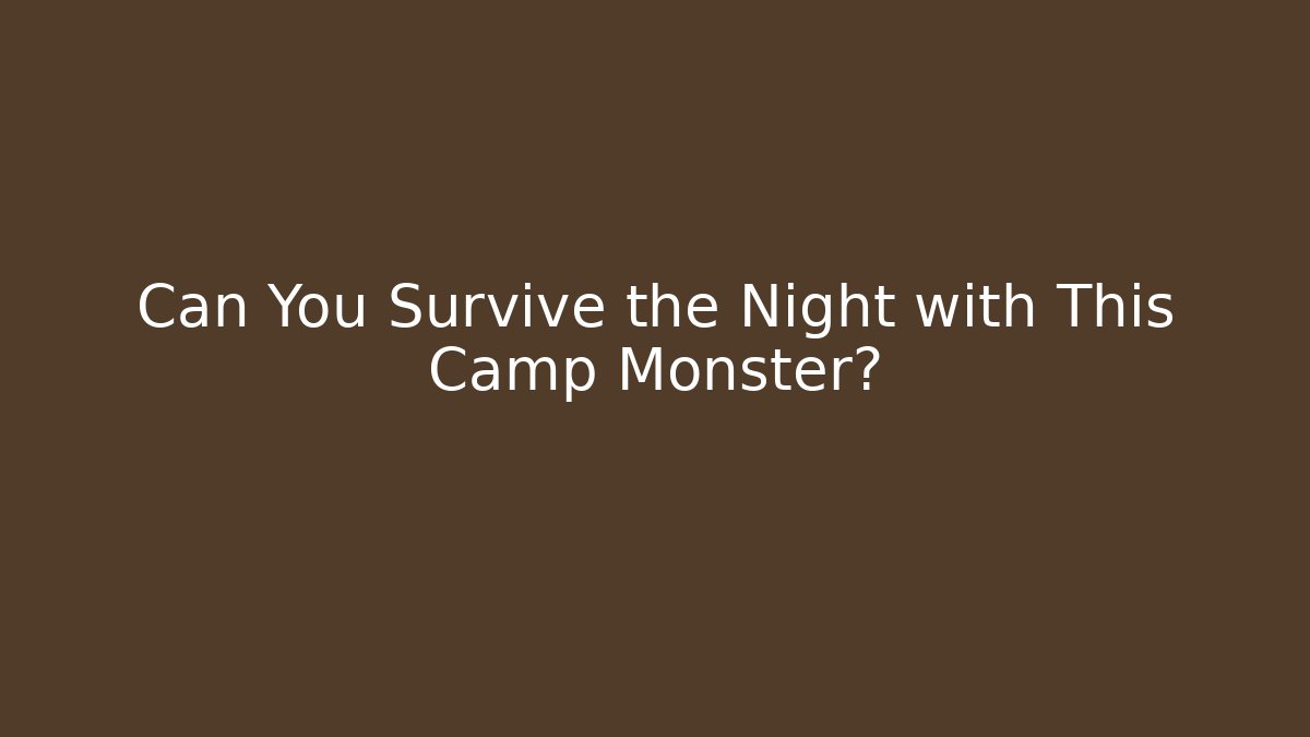 Can You Survive the Night with This Camp Monster?