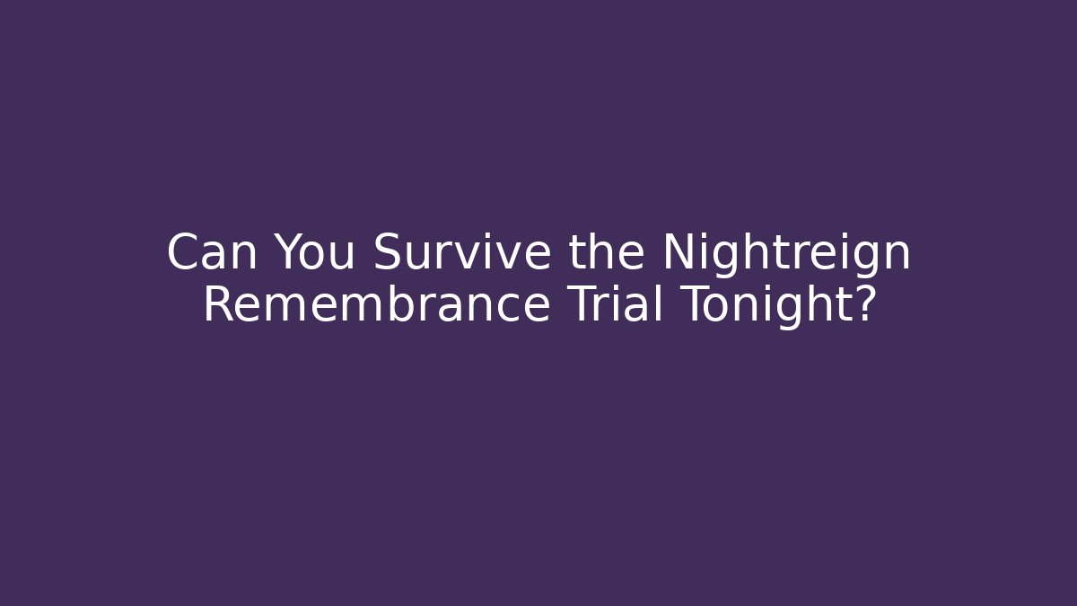 Can You Survive the Nightreign Remembrance Trial Tonight?