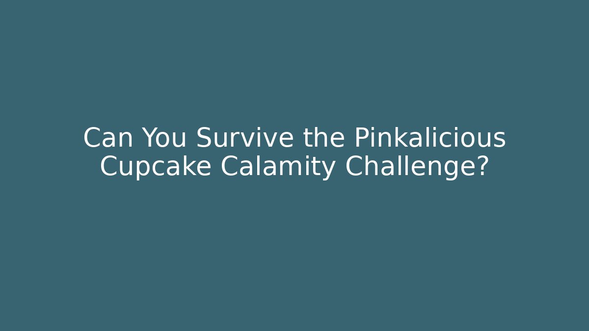Can You Survive the Pinkalicious Cupcake Calamity Challenge?