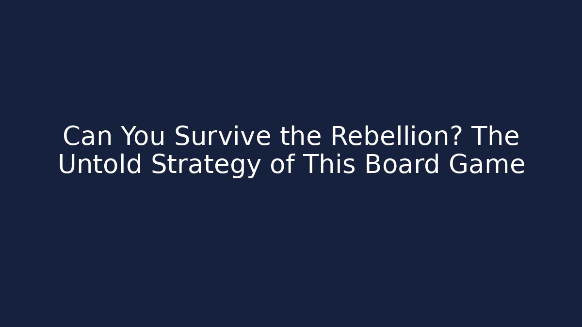 Can You Survive the Rebellion? The Untold Strategy of This Board Game