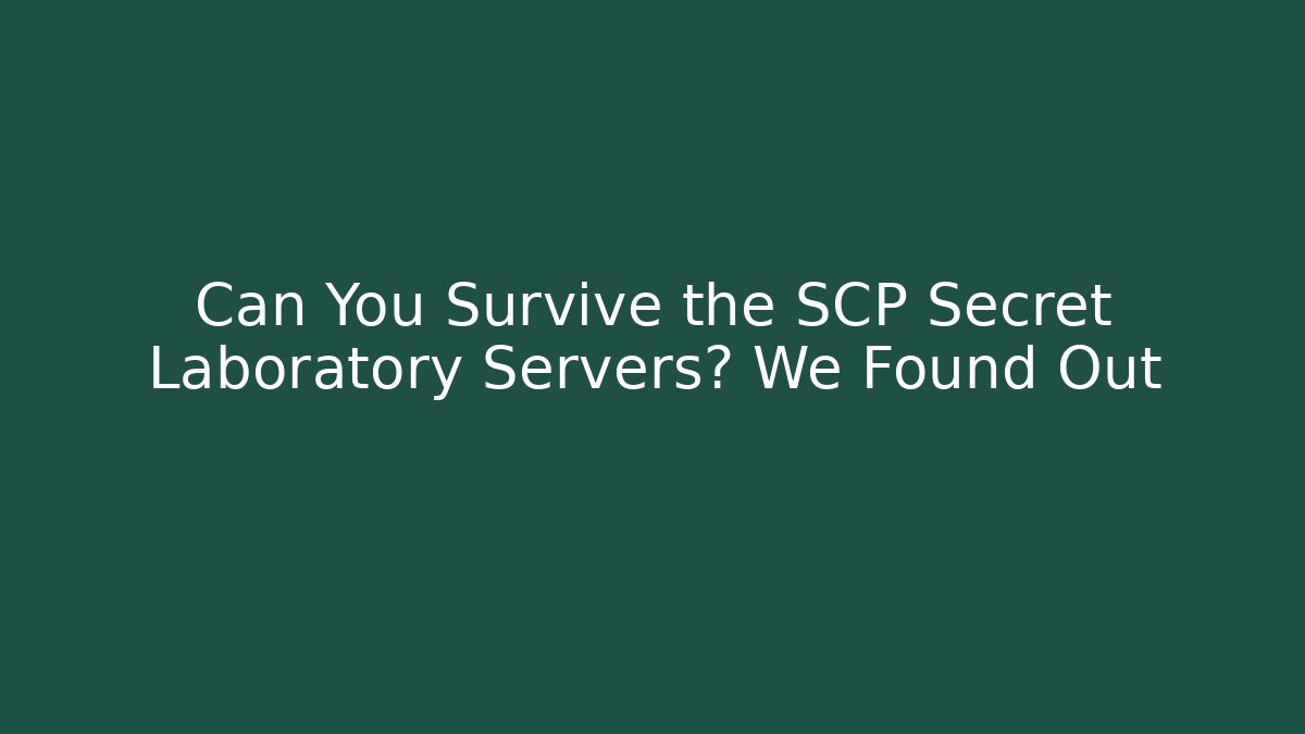 Can You Survive the SCP Secret Laboratory Servers? We Found Out