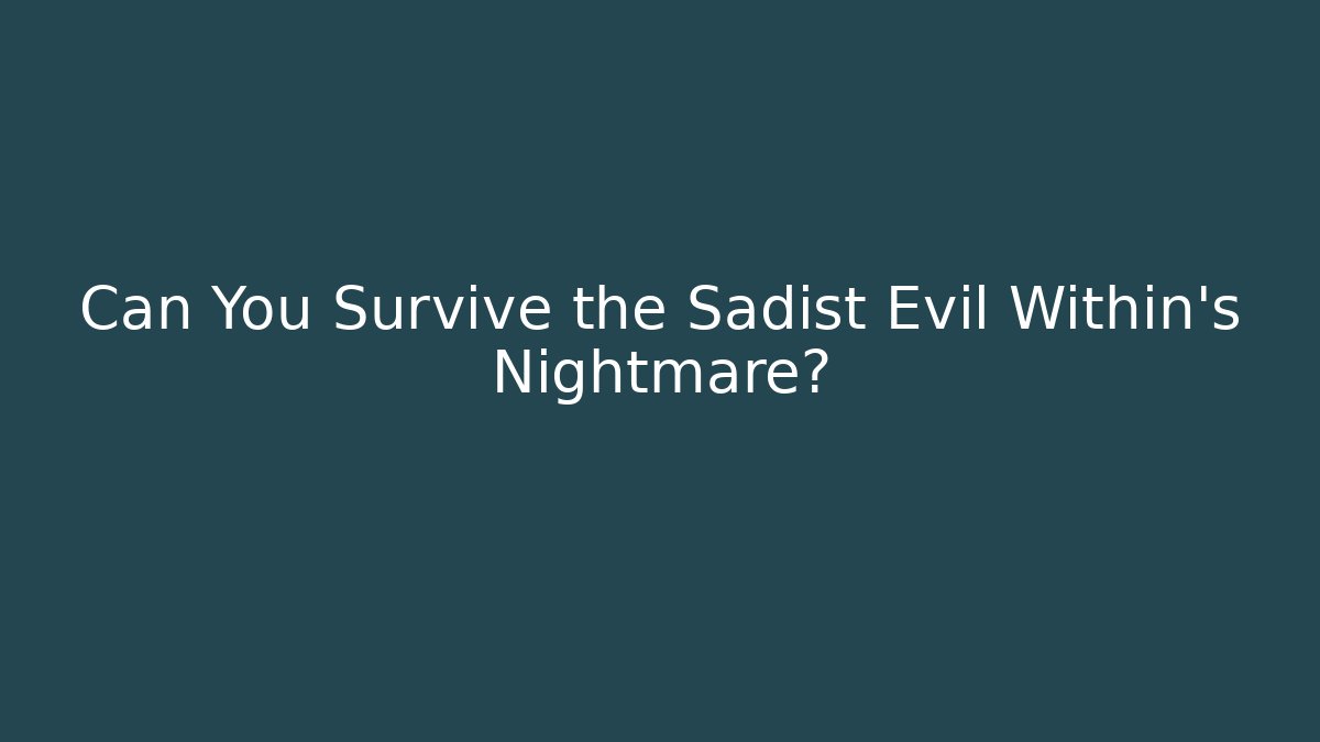 Can You Survive the Sadist Evil Within's Nightmare? - Andrea Zevedo