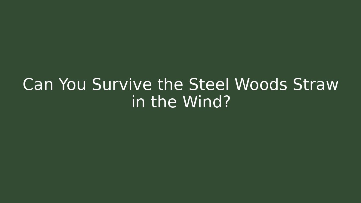 Can You Survive the Steel Woods Straw in the Wind?