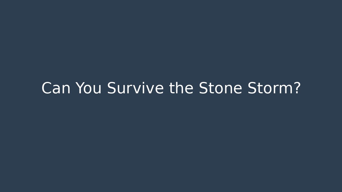 Can You Survive the Stone Storm?