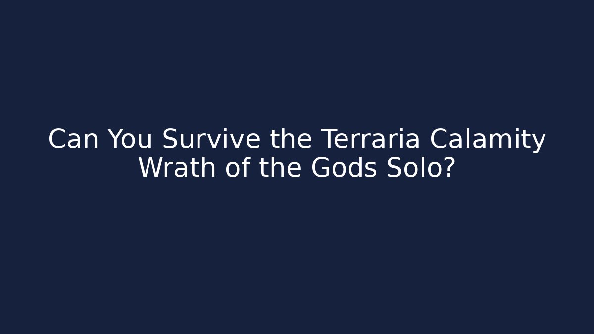Can You Survive the Terraria Calamity Wrath of the Gods Solo?