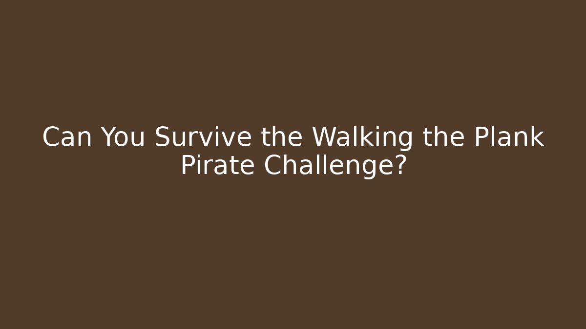 Can You Survive the Walking the Plank Pirate Challenge?