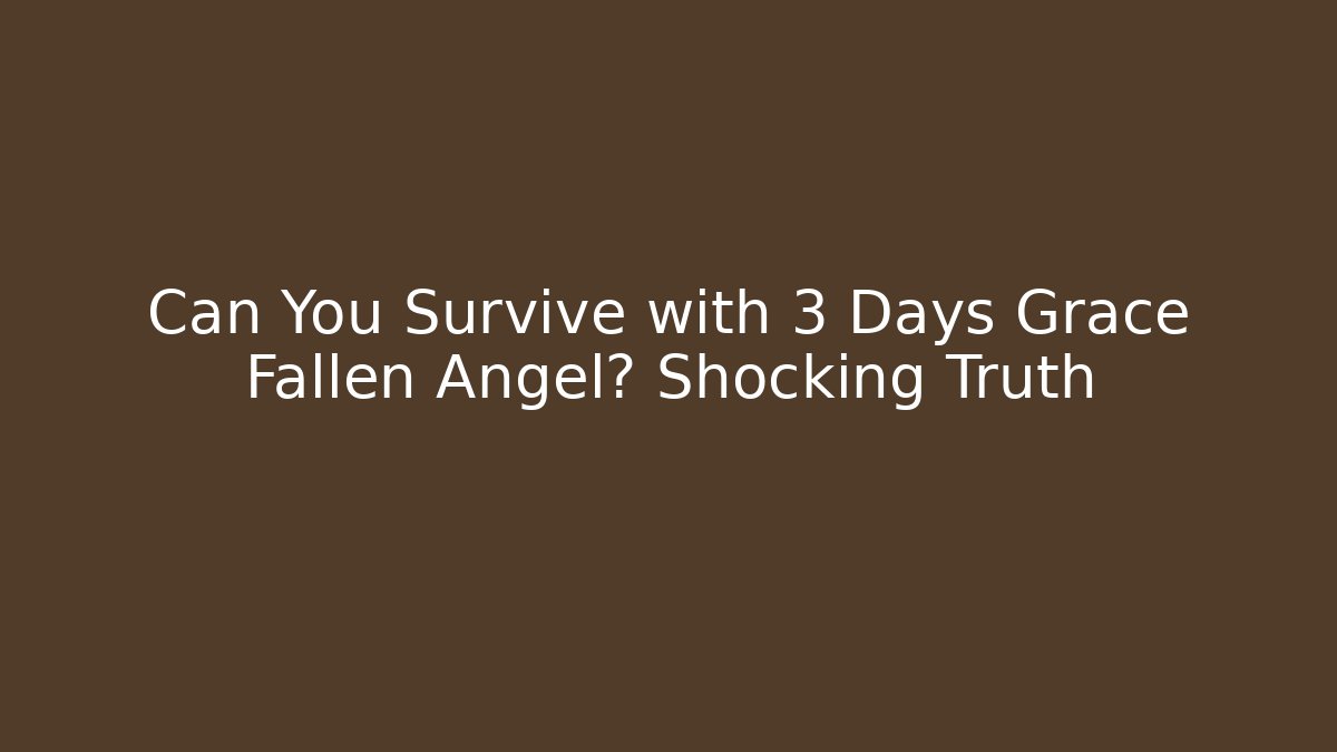 Can You Survive with 3 Days Grace Fallen Angel? Shocking Truth