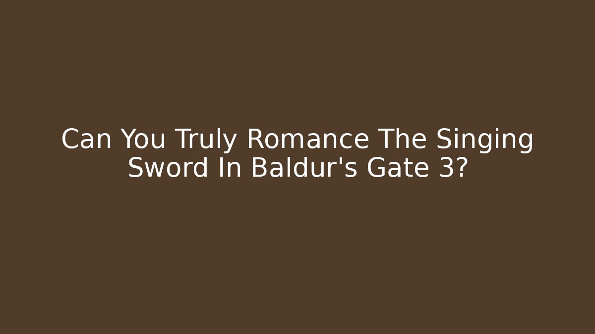 Can You Truly Romance The Singing Sword In Baldur's Gate 3?