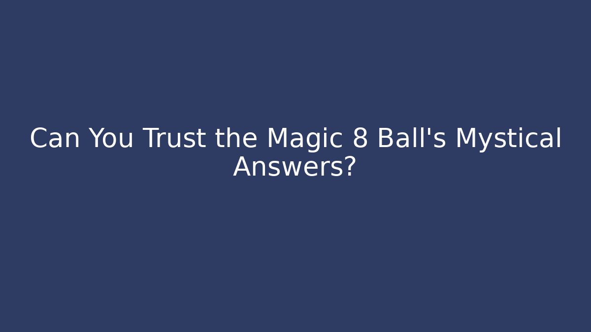 Can You Trust the Magic 8 Ball's Mystical Answers?