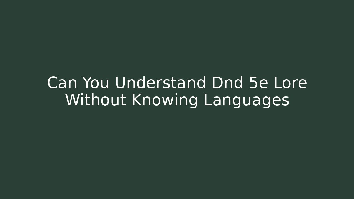 Can You Understand Dnd 5e Lore Without Knowing Languages