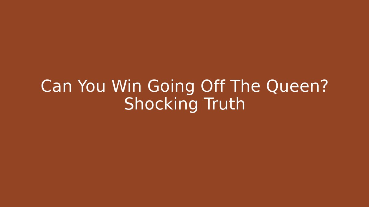 Can You Win Going Off The Queen? Shocking Truth - Andrea Zevedo