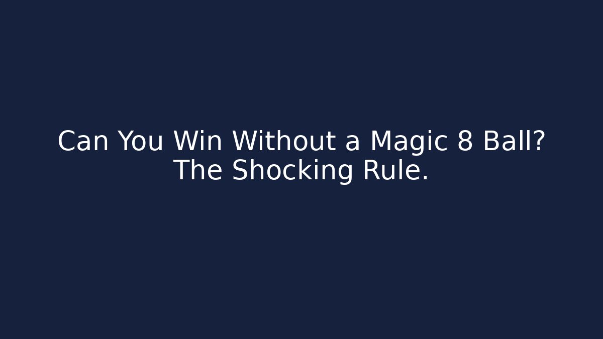 Can You Win Without a Magic 8 Ball? The Shocking Rule.