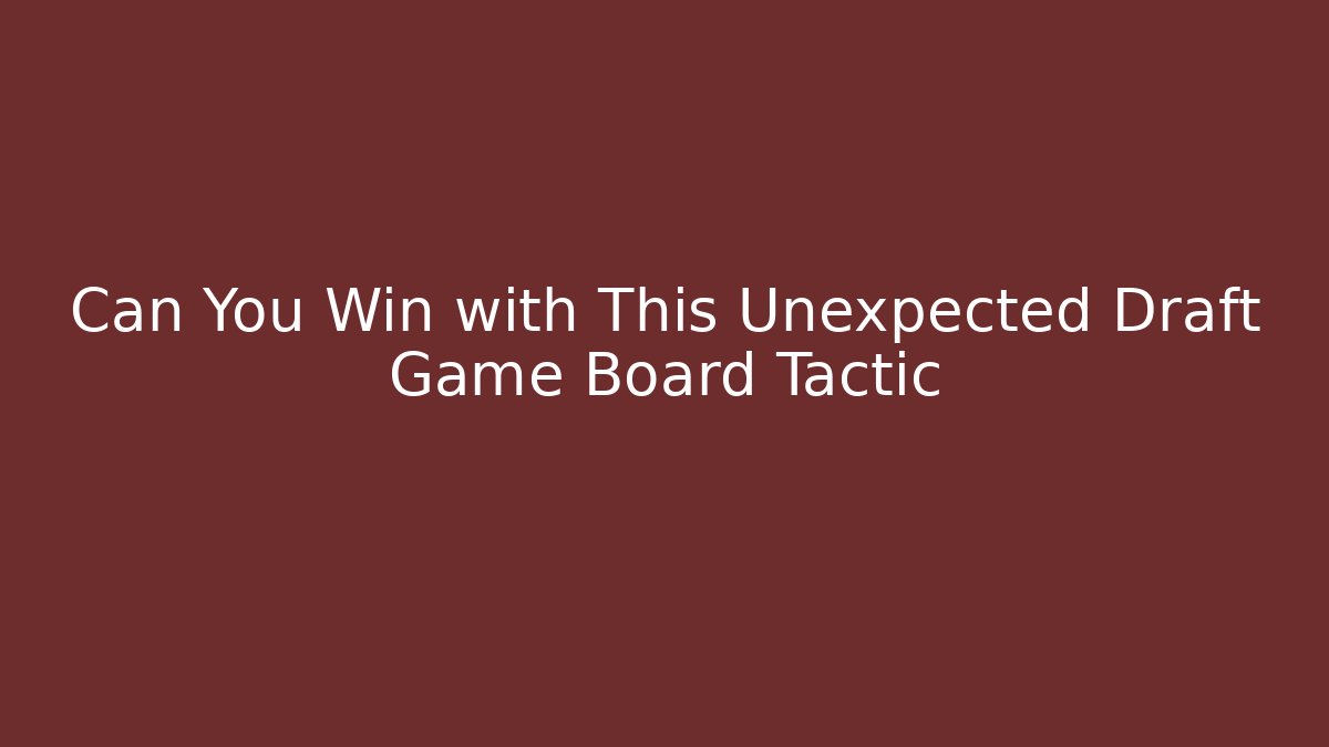 Can You Win with This Unexpected Draft Game Board Tactic