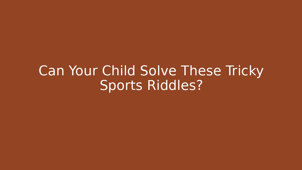 Can Your Child Solve These Tricky Sports Riddles?