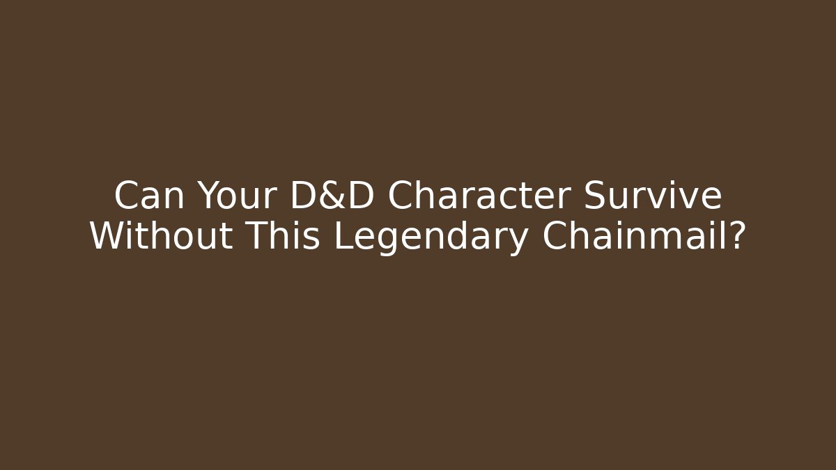 Can Your D&D Character Survive Without This Legendary Chainmail?