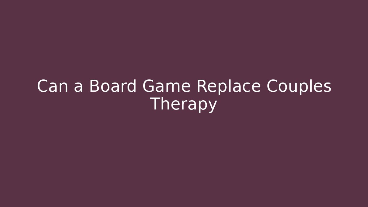 Can a Board Game Replace Couples Therapy