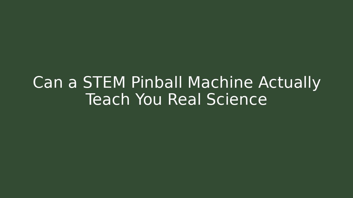 Can a STEM Pinball Machine Actually Teach You Real Science