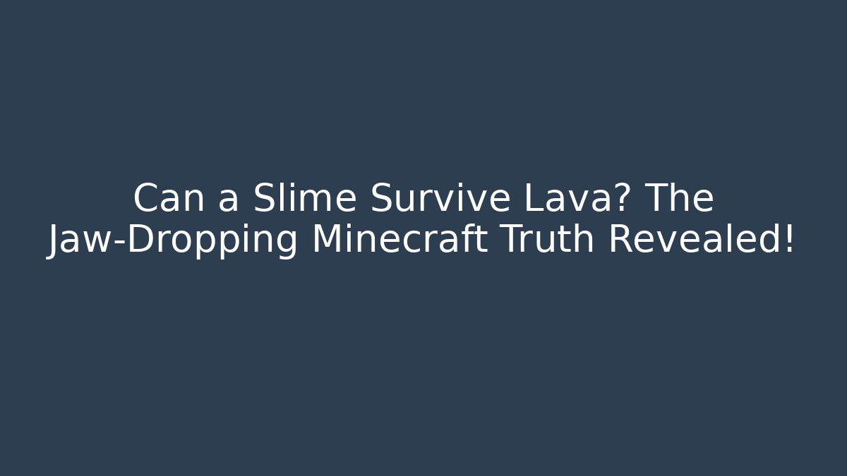 Can a Slime Survive Lava? The Jaw-Dropping Minecraft Truth Revealed!