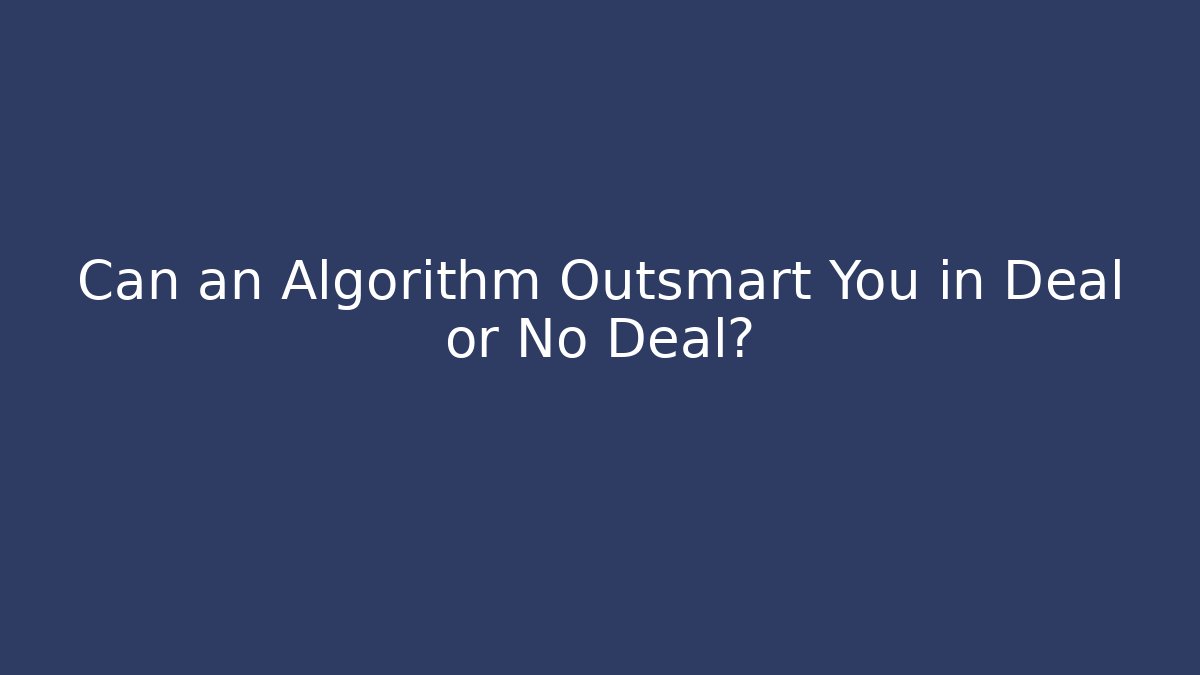 Can an Algorithm Outsmart You in Deal or No Deal?
